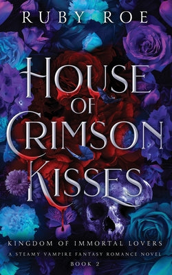 House of Crimson Kisses: A Steamy Vampire Fantasy Romance -- Ruby Roe, Paperback
