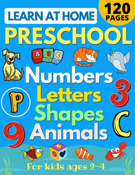 Learn at Home Preschool Numbers, Letters, Shapes & Animals for Kids Ages 2-4: Easy learning alphabet, abc, curriculum, counting workbook for homeschoo -- Sarah Sandersen, Paperback