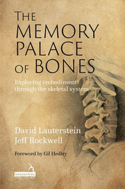 The Memory Palace of Bones: Exploring Embodiment Through the Skeletal System by Rockwell, Jeff