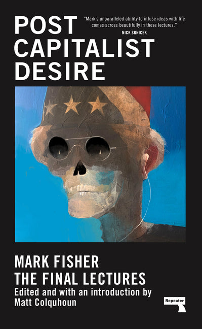 Postcapitalist Desire: The Final Lectures -- Mark Fisher, Hardcover
