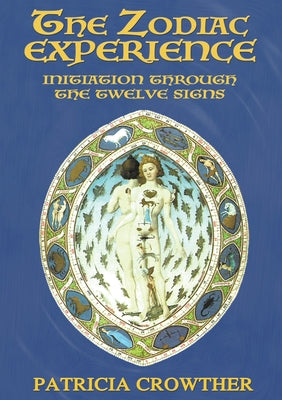 The Zodiac Experience: Initiation through the Twelve Signs by Crowther, Patricia