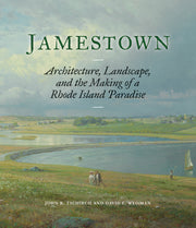 Jamestown: Architecture, Landscape, and the Making of a Rhode Island Paradise by Tschirch, John R.