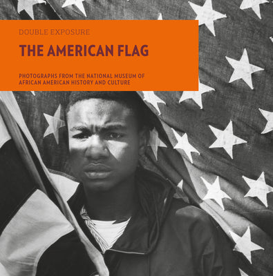 The American Flag: Photographs from the National Museum of African American History and Culture -- Aaron Bryant, Paperback