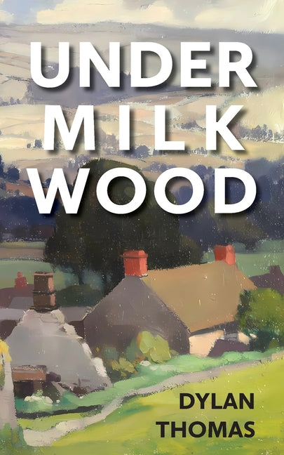 Under Milk Wood -- Dylan Thomas, Paperback