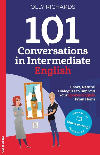 101 Conversations in Intermediate English: Short, Natural Dialogues to Improve Your Spoken English from Home -- Olly Richards, Paperback