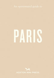 An Opinionated Guide to Paris by Hart, Joel