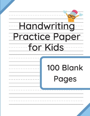 Handwriting Practice Paper for Kids: 100 Blank Pages of Kindergarten Writing Paper with Wide Lines -- Williamson &. Taylor, Paperback