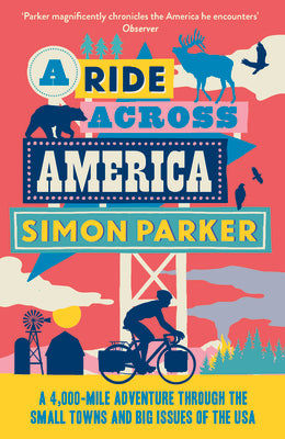 A Ride Across America: A 4,000-Mile Adventure Through the Small Towns and Big Issues of the USA by Parker, Simon