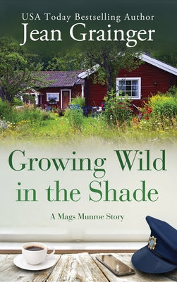 Growing Wild in the Shade: A Mags Munroe Story by Grainger, Jean