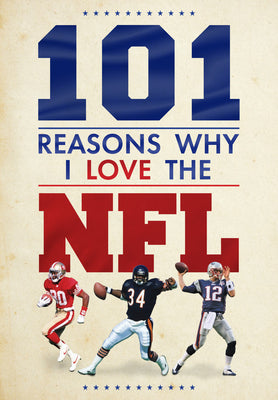 101 Reasons Why I Love the NFL -- Scott Reeves, Hardcover