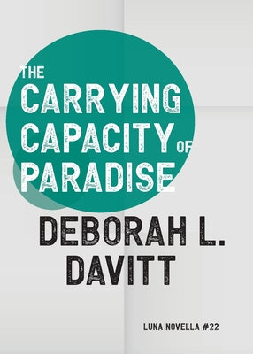 The Carrying Capacity of Paradise -- Deborah L. Davitt, Paperback
