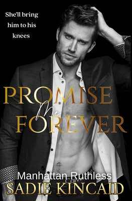 Promise Me Forever: Manhattan Ruthless by Kincaid, Sadie