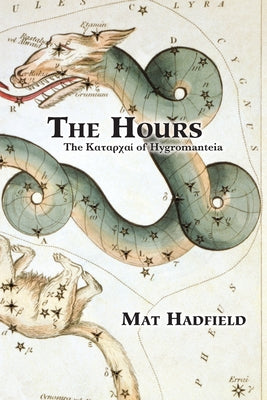 The Hours: The Καταρχαί of Hygromanteia by Hadfield, Mat