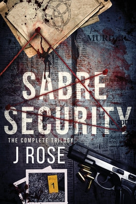 Sabre Security: The Complete Trilogy -- J. Rose, Paperback