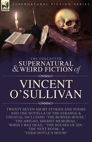 The Collected Supernatural and Weird Fiction of Vincent O'Sullivan by O'Sullivan, Vincent