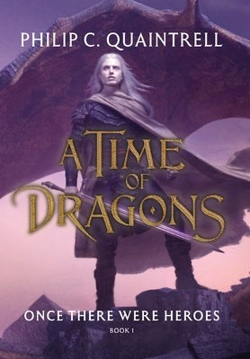 Once There Were Heroes: (A Time of Dragons: Book 1) -- Philip C. Quaintrell, Hardcover