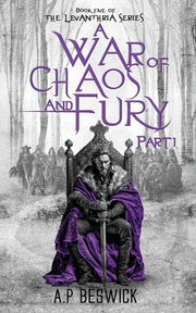 A War Of Chaos And Fury - Part 1 by Beswick, A. P.