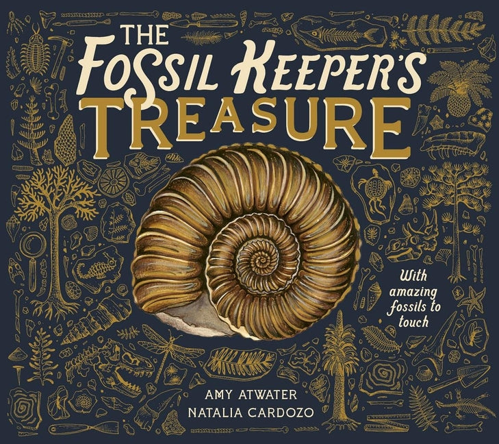The Fossil Keeper's Treasure: With Amazing Fossils to Touch -- Amy Atwater, Hardcover