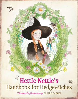 Hettie Nettle's Handbook for Hedgewitches by Barker, Claire