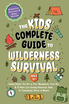 The Kids' Complete Guide To Wilderness Survival [Ages 11]]: Safely Master The Art of Fire, Navigation, First Aid, & 15 More Life-Saving Bushcraft Skil by Teachings, Biblical