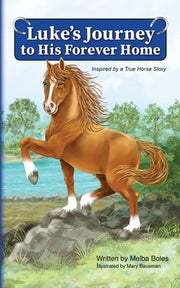 Luke's Journey to His Forever Home: Inspired by a True Horse story by Boles, Melba
