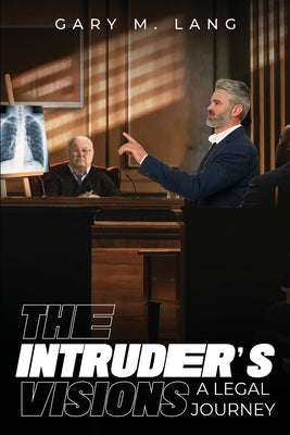 The Intruder's Visions: A Legal Journey by Lang, Gary M.