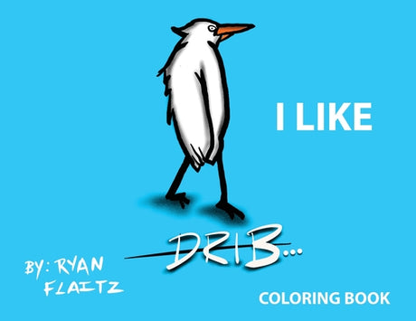 Drib...I Like -- Ryan J. Flaitz, Paperback