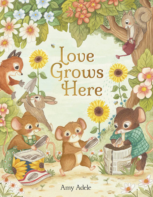 Love Grows Here -- Amy Adele, Hardcover