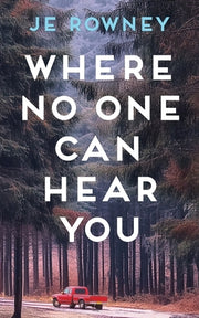 Where No One Can Hear You by Rowney, J. E.