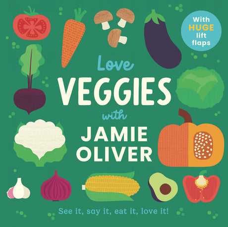 Love Veggies with Jamie Oliver: See It, Say It, Eat It, Love It! -- Jamie Oliver, Board Book