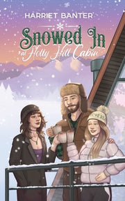 Snowed In at Holly Hill Cabin: A FFM Forced Proximity Winter Romance by Banter, Harriet
