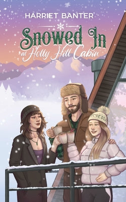 Snowed In at Holly Hill Cabin: A FFM Forced Proximity Winter Romance by Banter, Harriet