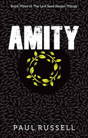 Amity: Book 3 in the Last Seed Keeper Series by Russell, Paul