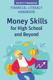 Financial Literacy Handbook: Money Skills for High School and Beyond by Francis, Scott