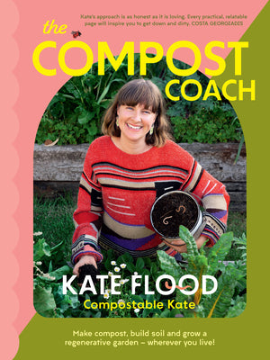 The Compost Coach: Make Compost, Build Soil and Grow a Regenerative Garden - Wherever You Live! -- Kate Flood, Paperback