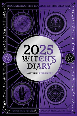 2025 Witch's Diary - Northern Hemisphere: Seasonal Planner to Reclaiming the Magick of the Old Ways by Kate Peters, Flavia