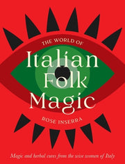 The World of Italian Folk Magic: Magical and Herbal Cures from the Wise Women of Italy by Inserra, Rose