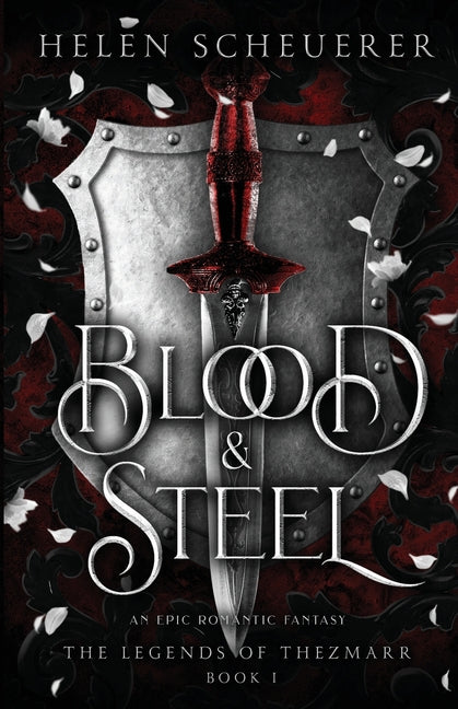 Blood & Steel: An epic romantic fantasy -- Helen Scheuerer, Paperback