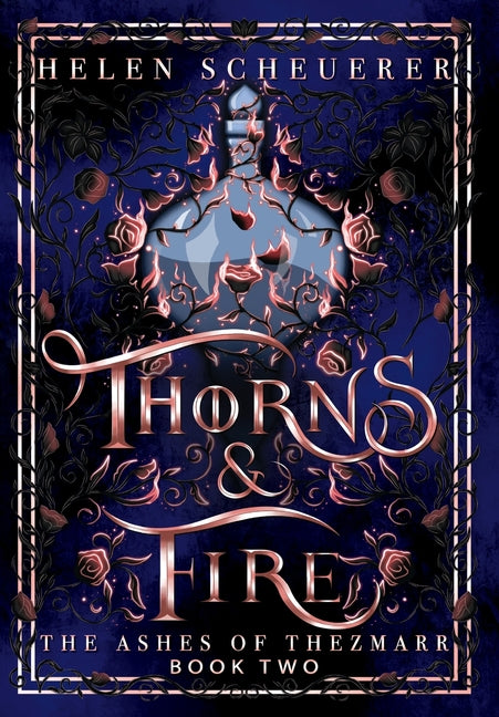 Thorns & Fire: An epic fantasy romance -- Helen Scheuerer, Hardcover