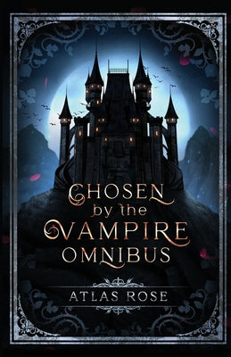 Chosen by the Vampire Omnibus by Rose, Atlas