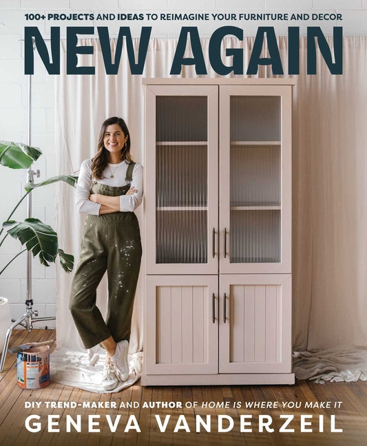 New Again: 100+ Projects and Ideas to Reimagine Your Furniture and Decor -- Geneva Vanderzeil, Paperback
