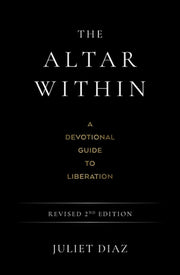 The Altar Within: A Devotional Guide to Liberation, Revised 2nd Edition by Diaz, Juliet