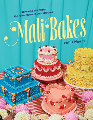 Mali Bakes: Make and Decorate the Retro Cakes of Your Dreams by Chimkire, Patti