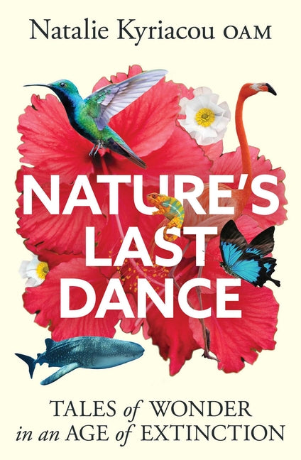 Nature's Last Dance: Tales of Wonder in an Age of Extinction -- Natalie Kyriacou, Paperback