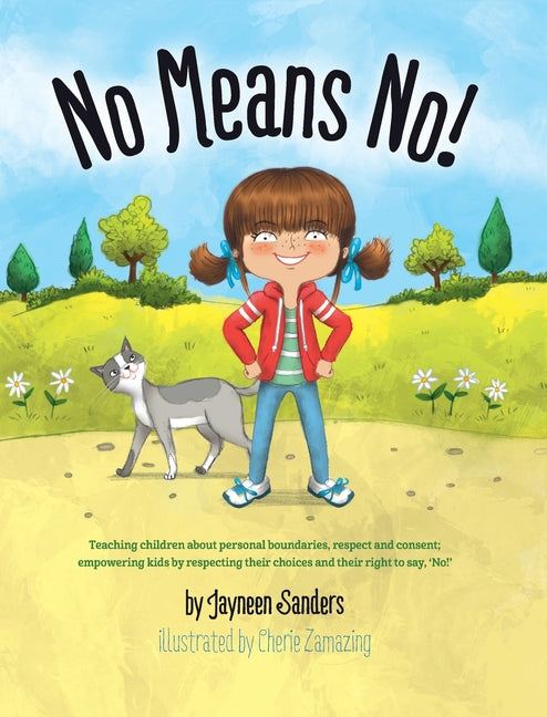 No Means No!: Teaching Personal Boundaries, Consent; Empowering Children by Respecting Their Choices and Right to Say 'No!' -- Cherie Zamazing, Hardcover