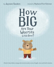 How Big Are Your Worries Little Bear?: A book to help children manage and overcome anxiety, anxious thoughts, stress and fearful situations by Sanders, Jayneen