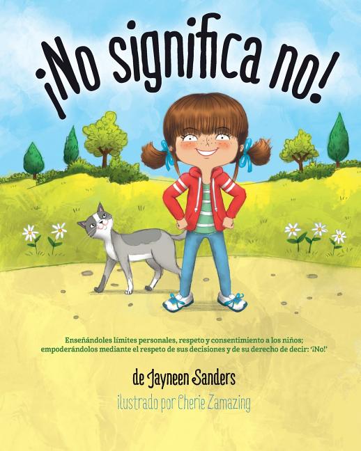 ¡No significa no!: Ensenandoles Limites Personales, Respeto y Consentimiento a Los Ninos; Empoderandolos Mediante El Respeto de Sus Decis -- Jayneen Sanders, Paperback