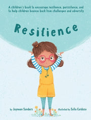 Resilience: A book to encourage resilience, persistence and to help children bounce back from challenges and adversity by Sanders, Jayneen