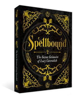 Spellbound: The Secret Grimoire of Lucy Cavendish by Cavendish, Lucy