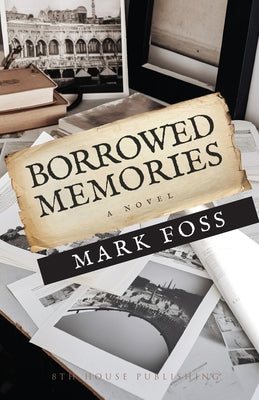 Borrowed Memories by Foss, Mark